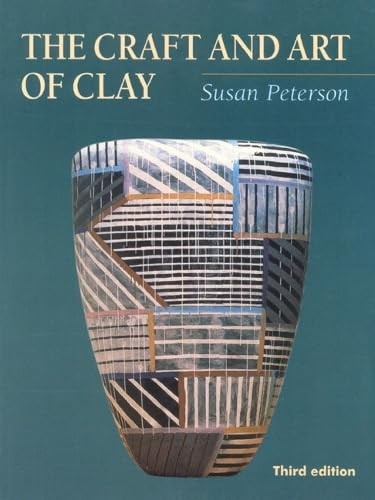 The Craft and Art of Clay (3rd Edition) – paperback Susan Peterson