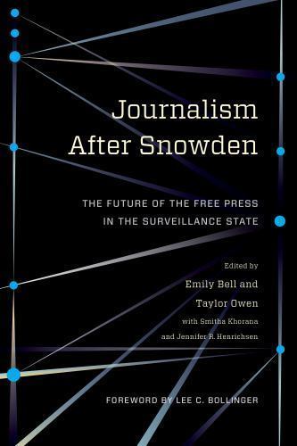 Journalism After Snowden: The Future of the Free Press in the Surveillance Stat