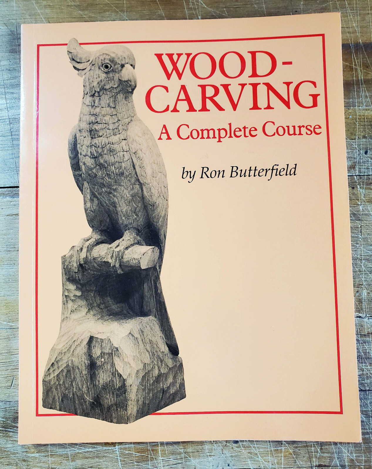 “Woodcarving A Complete Course,” by Ron Butterfield Paperback 128 Pages