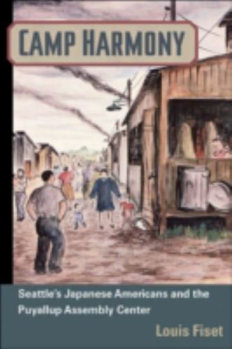 Camp Harmony: Japanese American Internment and the Puyallup Assembly Center (Asi