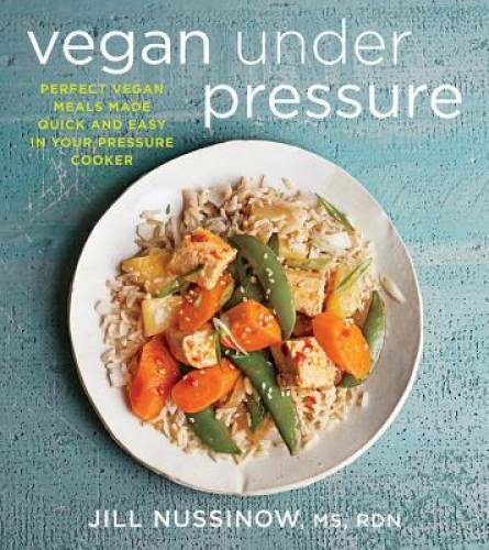 Vegan Under Pressure: Perfect Vegan Meals Made Quick and Easy in Your Pre – GOOD