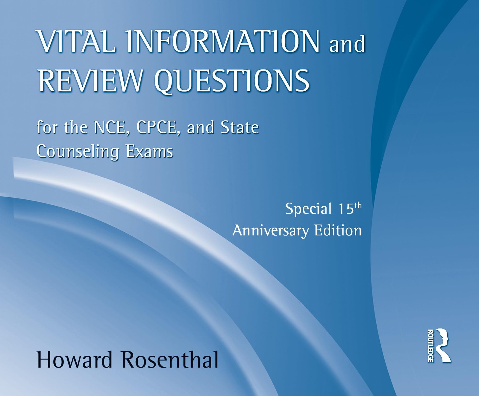 Vital Information and Review Questions for the NCE, CPCE and State Counselin…