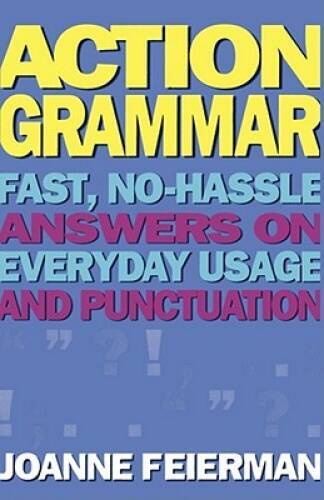 Action Grammar: Fast, No-Hassle Answers on Everyday Usage and Punctuation – GOOD
