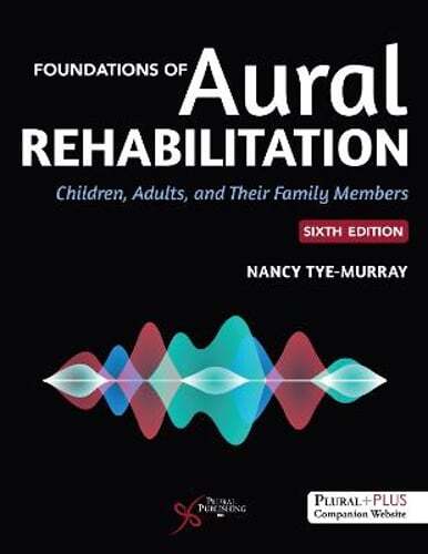 Foundations of Aural Rehabilitation: Children, Adults, and Their Families: New