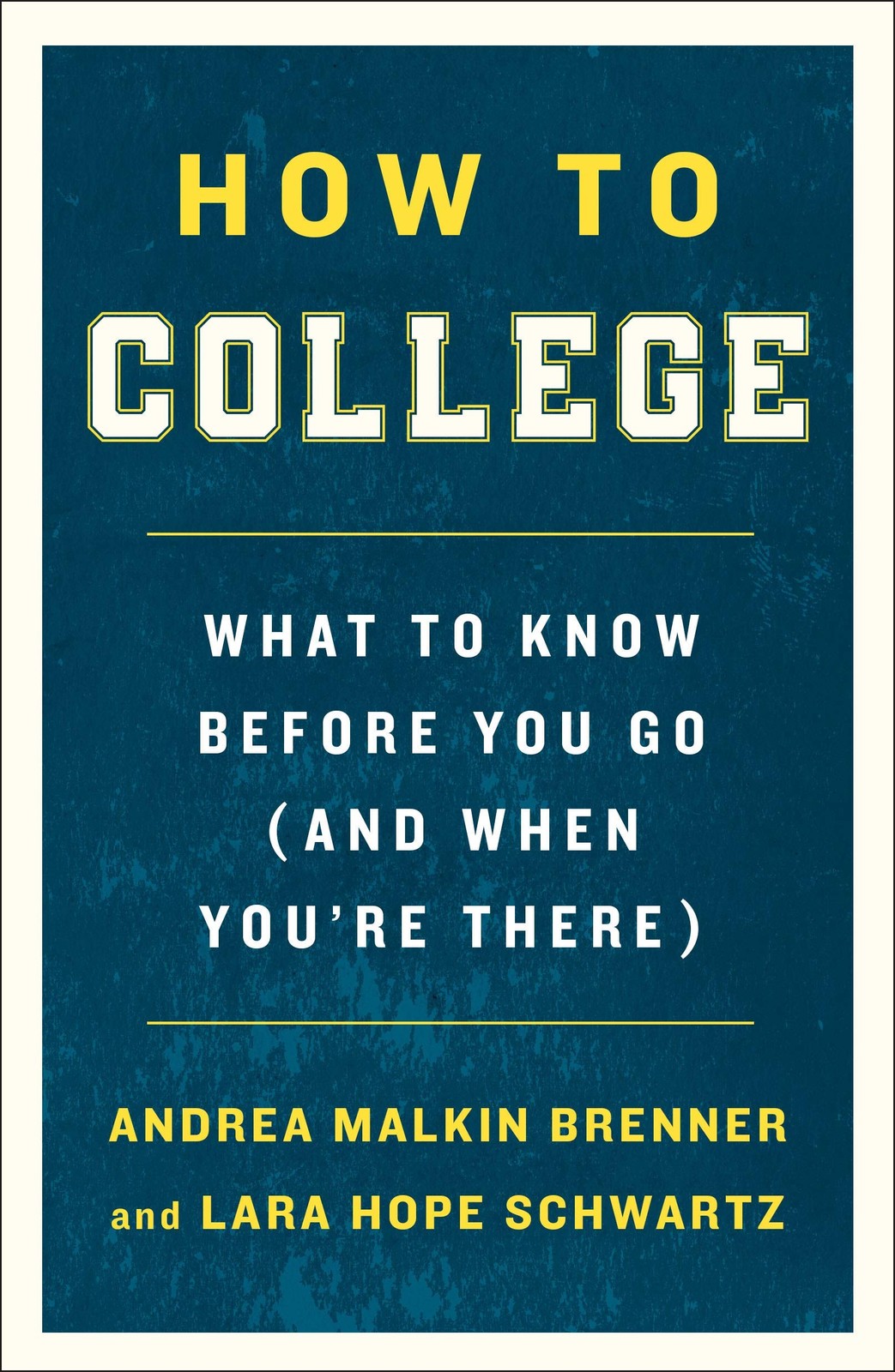 How to College: What to Know Before You Go (and When You’re There)