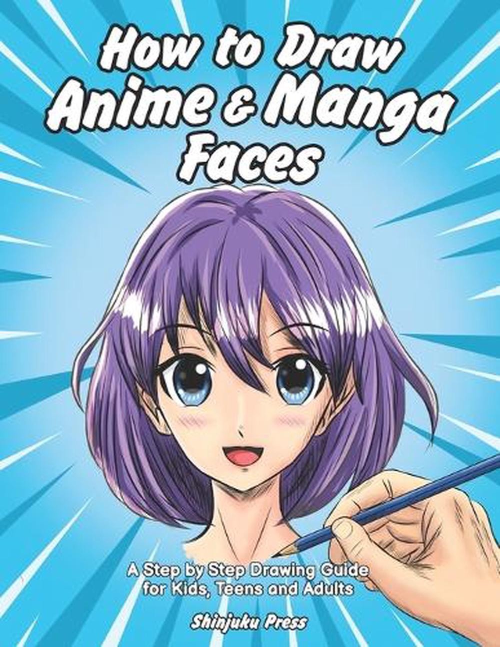 How to Draw Anime & Manga Faces: A Step by Step Drawing Guide for Kids, Teens an