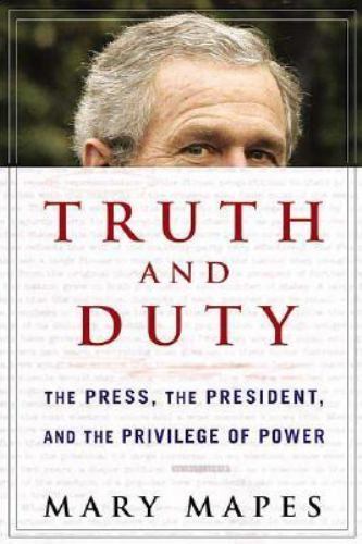 Truth and Duty: The Press, the President, and the Privilege of Power