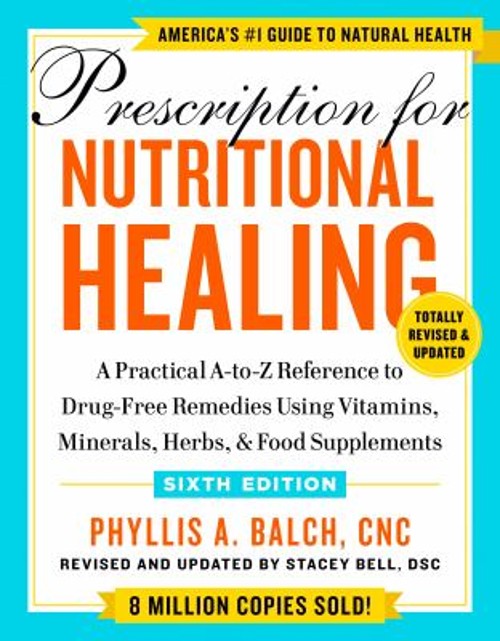 Prescription for Nutritional Healing, Sixth Edition : A Practical