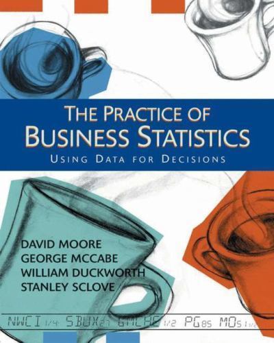 The Practice of Business Statistics : Using Data for Decisions by George P. …