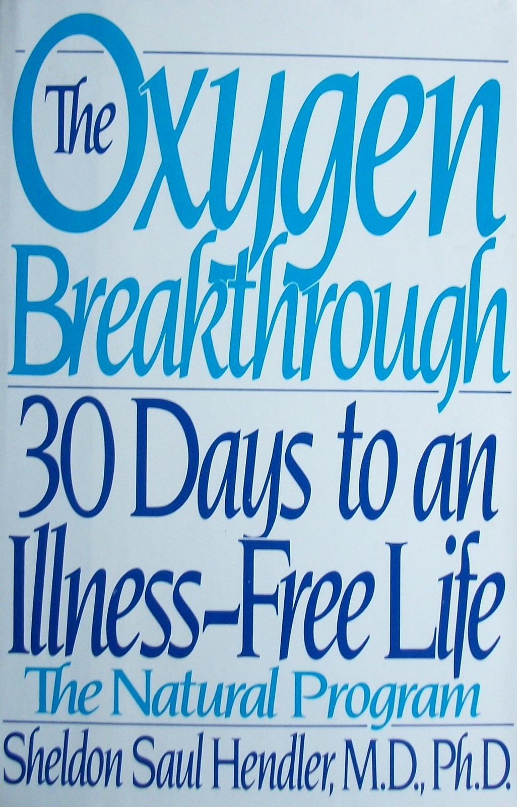 The Oxygen Breakthrough: 30 Days to an Illness-Free Life – Hendler, Sheldon …