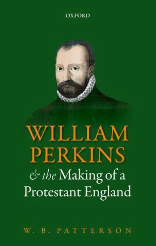 William Perkins and the Making of a Protestant England, Paperback by Patterso…