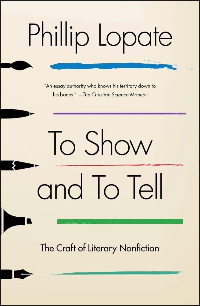 To Show and to Tell: The Craft of Literary Nonfiction – Phillip Lopate