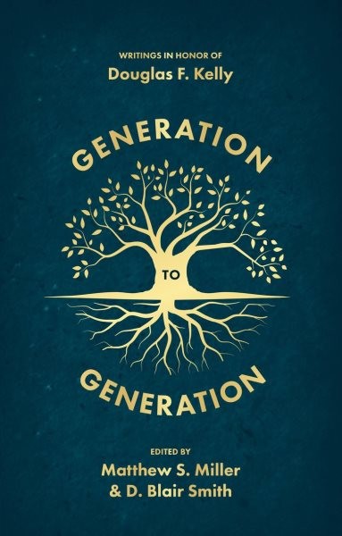 Generation to Generation : Writings in Honour of Douglas F. Kelly, Hardcover …