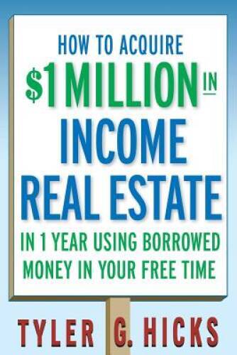 How to Acquire 1-million in Income Real Estate in One Year Using B – ACCEPTABLE