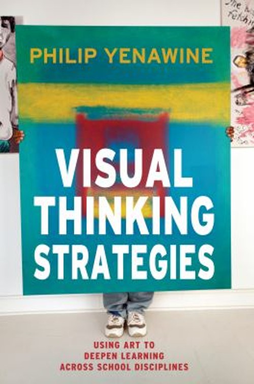 Visual Thinking Strategies : Using Art to Deepen Learning Across