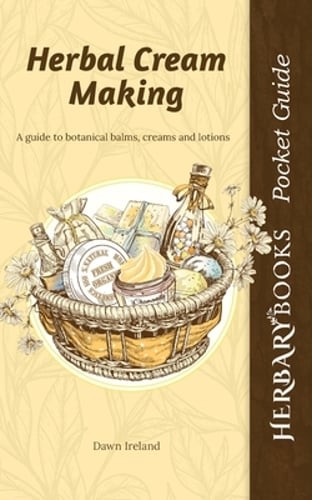 Herbal Cream Making: A guide to botanical balms, creams and lotions by Ireland