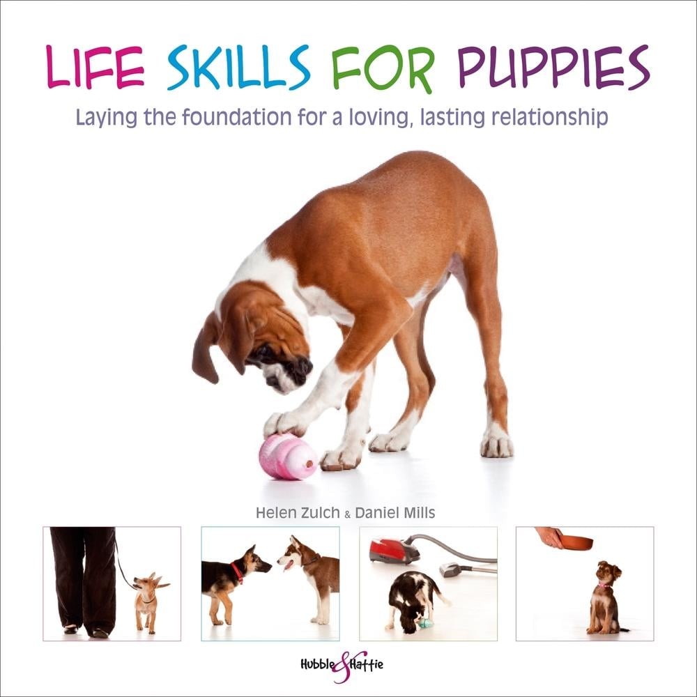 Life Skills for Puppies: Laying the Foundation for a Loving, Lasting Relationshi
