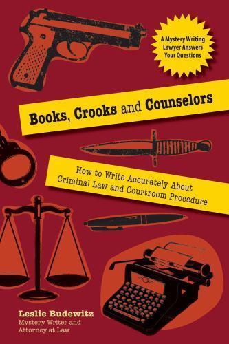 Books, Crooks, and Counselors : How to Write Accurately about Criminal Law…